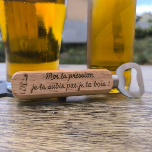 Décapsuleur - "Moi la pression je la subis pas je la bois !"